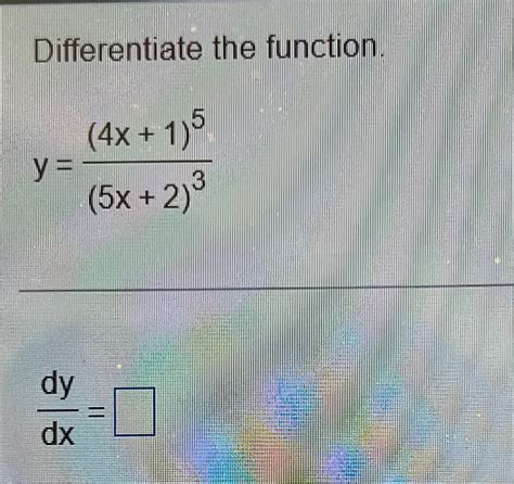 Solved Differentiate The Function Y 4x 1 5 5x 2 3