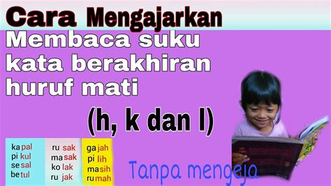 CARA MENGAJARKAN MEMBACA SUKU KATA BERAKHIRAN HURUF MATI H K DAN L