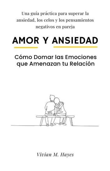 Amor Y Ansiedad C Mo Domar Las Emociones Que Amenazan Tu Relaci N Una