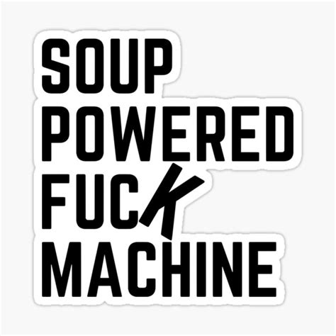 Soup Powered Fuck Machine Sticker For Sale By Laastore Redbubble