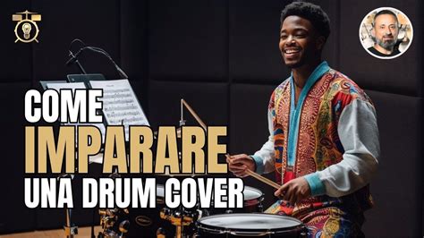 Come Trascrivere E Eseguire Una Drum Cover Livello Avanzato Con