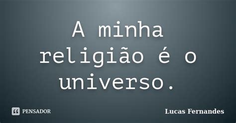 A Minha Religião é O Universo Lucas Fernandes Pensador