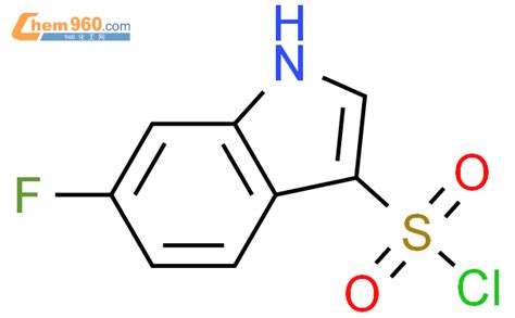 1216026 07 1 6 fluoro 1H indole 3 sulfonyl chloride化学式结构式分子式mol 960化工网