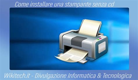 Come Installare Una Stampante Senza Cd Divulgazione Tecnologica E