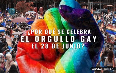 POR QUÉ SE CELEBRA EL ORGULLO GAY EL 28 DE JUNIO Latitud Megalópolis