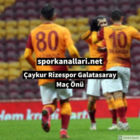 Aykur Rizespor Galatasaray Ma N Spor Kanallar