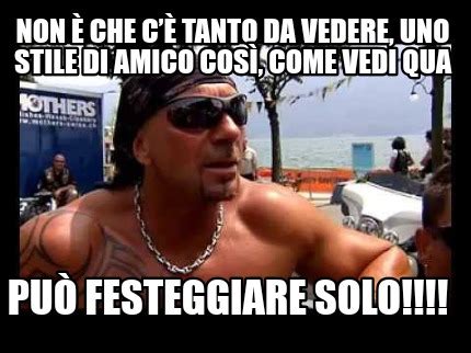 Meme Creator Funny Non Che C Tanto Da Vedere Uno Stile Di Amico