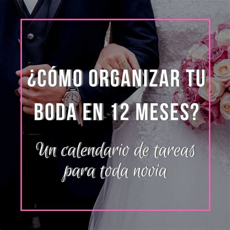 ¿cÓmo Organizar Tu Boda En 12 Meses Un Calendario De Tareas Para Toda Novia Organizar Boda