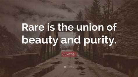 Juvenal Quote Rare Is The Union Of Beauty And Purity”