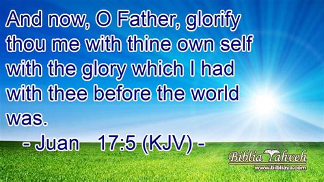 Juan 175 Kjv And Now O Father Glorify Thou Me With Thine