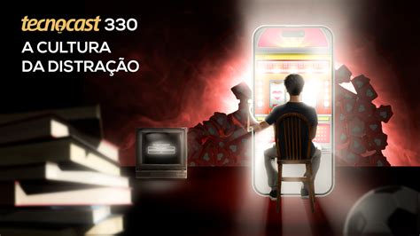 A Cultura Da Distração • Tecnocast 330 • Tecnoblog