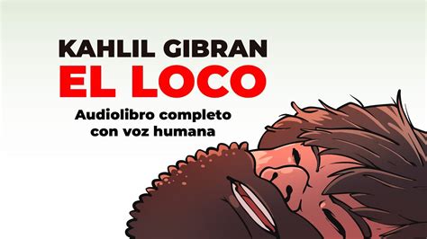 Kahlil Gibran El Loco Audiolibro Completo Voz Humana Youtube