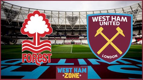 Nottingham Forest V West Ham Preview Team News Prediction