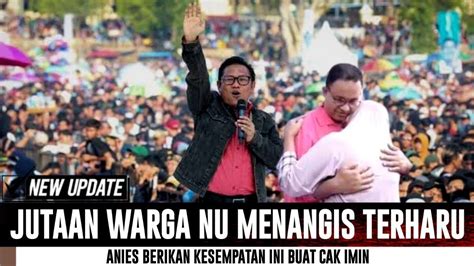 Hari Ini Jutaan Warga Nu Menangis Terharu Dengan Besar Hati Anies