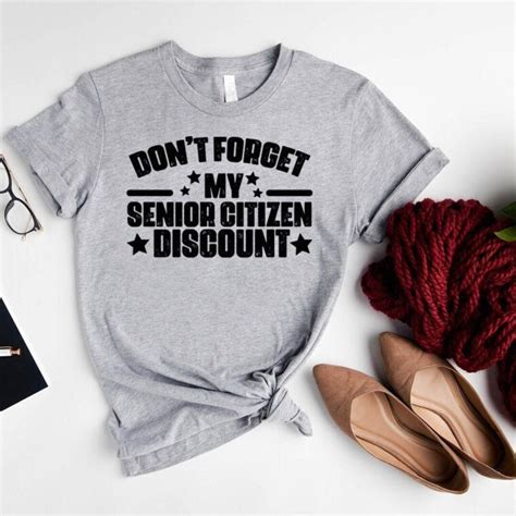 Funny Saying Shirt Don T Forget My Senior Citizen Discount Shirt Senior