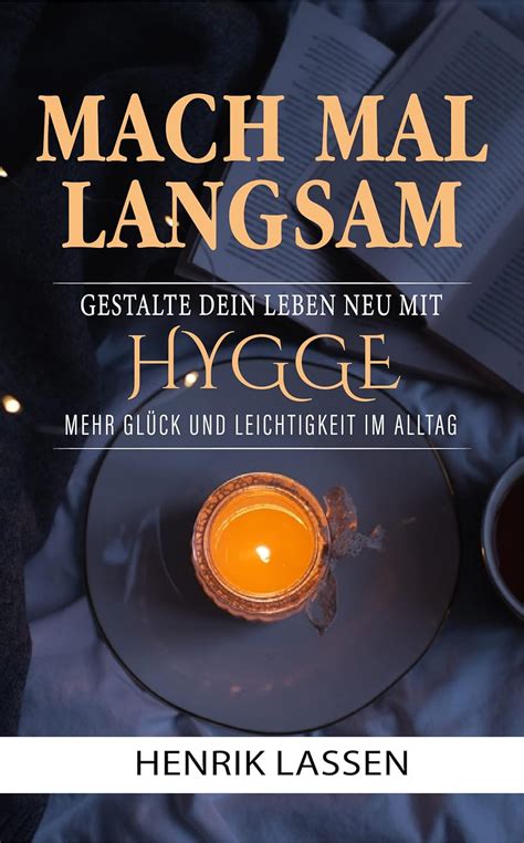 Mach Mal Langsam Gestalte Dein Leben Neu Mit Hygge Mehr Gl Ck Und