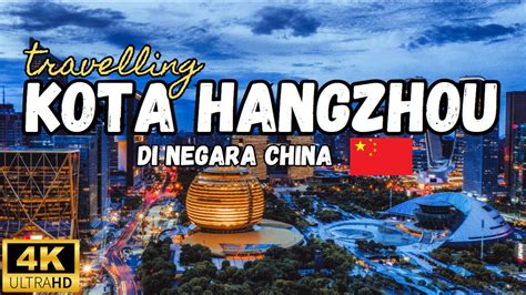 Hangzhou Salah Satu Kota Paling Maju Di Negara China Youtube