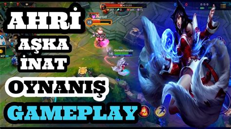 AHRİ OYNANIŞ GAMEPLAY TÜRKÇE ANLATIMLI LEAGUE OF LEGENDS WİLD RİFT