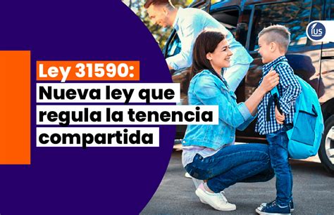 Ley 31590 Nueva Ley Que Regula La Tenencia Compartida IUS Latin