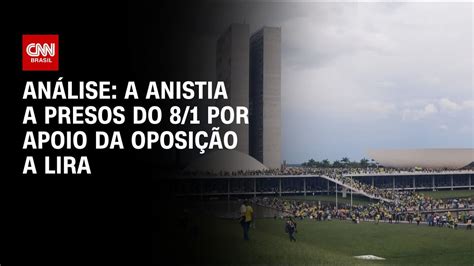 Análise A anistia a presos do 8 1 por apoio da oposição a Lira WW