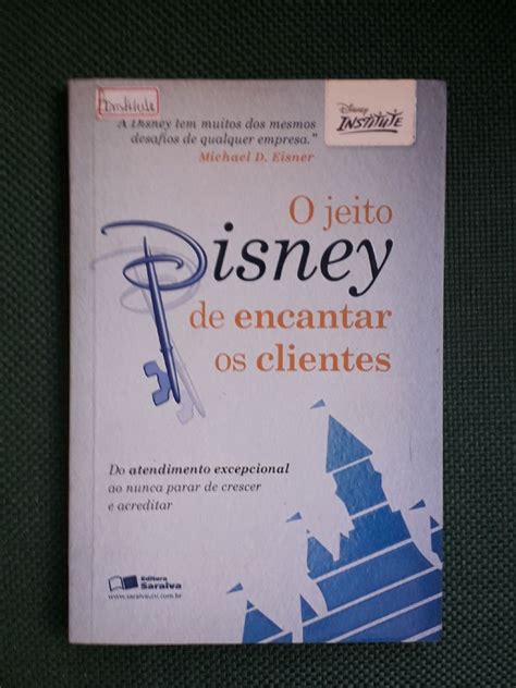 O Jeito Disney De Encantar Os Clientes Disney Institute Livro