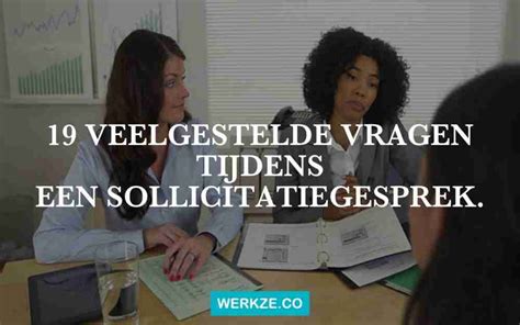 Veelgestelde Vragen Tijdens Een Sollicitatiegesprek Werk Ze