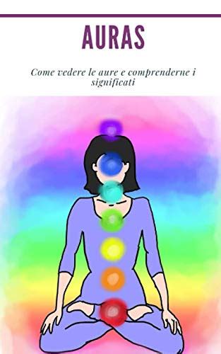 Auras Come Vedere Le Aure E Comprenderne I Significati Psichico