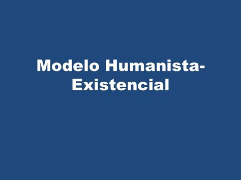 Modelo Humanista Existencial