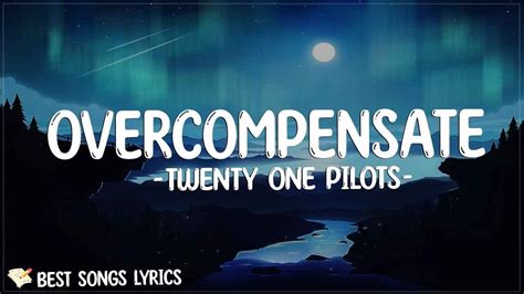 Twenty One Pilots Overcompensate Lyrics I Fly By The Dangerous