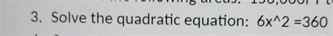 Solved 3 Solve The Quadratic Equation 6x∧2 360