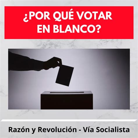 ¿por Qué Votar En Blanco El Fin Del Ciclo De Una Izquierda Reformista