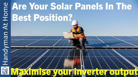 Are Your Solar Panels In The Best Position Maximise Your Inverter