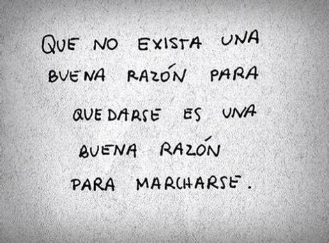 Que No Exista Una Buena Raz N Para Quedarse Es Una Buena Raz N Para