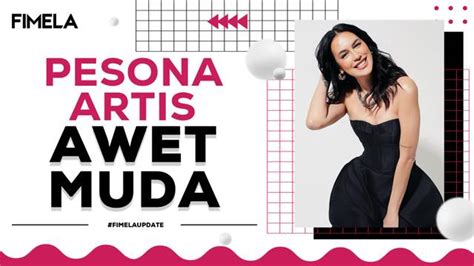 Modis Dan Berkarisma Pesona Artis Awet Muda Usia An Enamplus