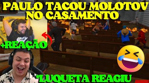 LUQUET4 REAGINDO AO PAULINHO MOLOTOV NO CASAMENTO YouTube