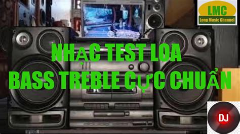 Nh C Test Loa Bass Treble C C Chu N Youtube