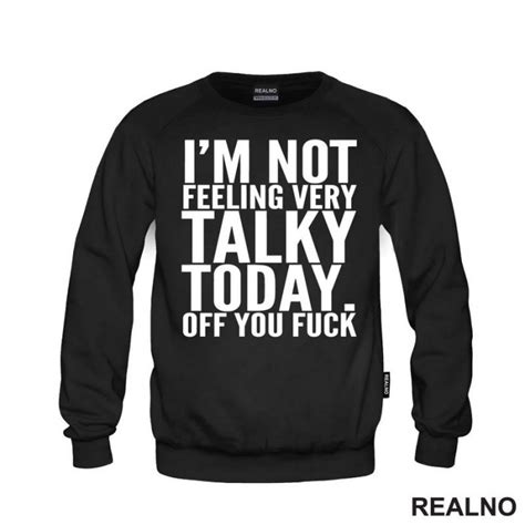 I M Not Feeling Every Talky Today Off You Fuck Humor Duks