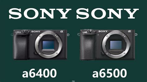 Sony Alpha A6400 Vs Sony Alpha A6500 YouTube