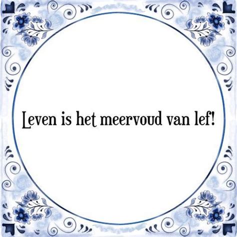 Tegeltje Met Spreuk Tegeltjeswijsheid Leven Is Het Meervoud Van Lef