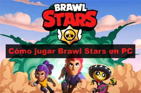 Cómo Jugar Brawl Stars en PC Guía Completa para ti