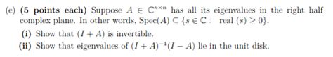 Solved E 5 Points Each Suppose A∈cn×n Has All Its