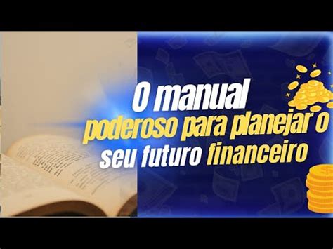 O MANUAL PODEROSO PARA PLANEJAR O SEU FUTURO FINANCEIRO YouTube