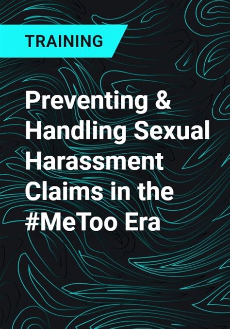 Preventing And Handling Sexual Harassment Claims In The Metoo Era