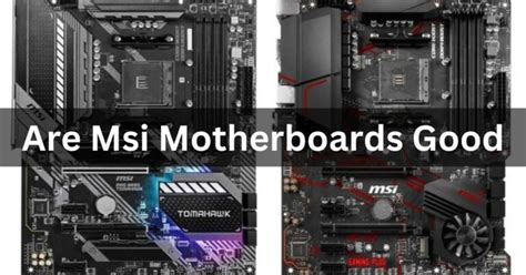 Are Msi Motherboards Good Ultimate Guide 2024