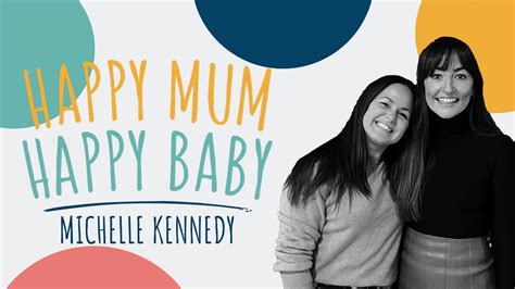 Michelle Kennedy Happy Mum Happy Baby The Podcast Youtube