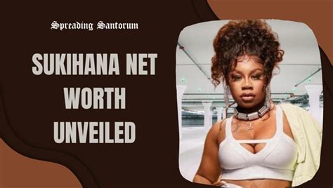 Sukihana Net Worth Unveiled From Struggle To Stardom