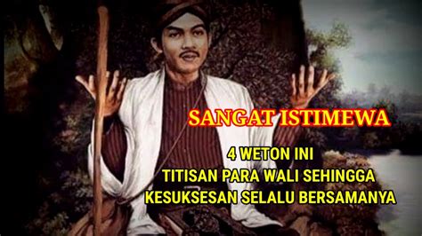 Sangat Istimewa 4 Weton Ini Titisan Para Wali Sehingga Kesuksesan