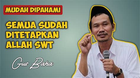 Gus Baha Semua Sudah Ditetapkan Allah Swt Ngaji Gus Baha Terbaru