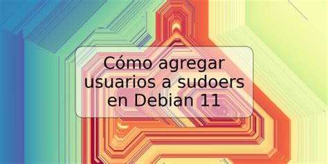 Cómo agregar usuarios a sudoers en Debian 11 TRSPOS