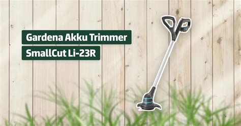 Gardena Akku Trimmer Smallcut Li R Testbericht Erfahrungen